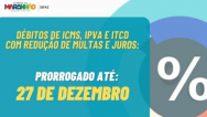 Governo do MA prorroga prazo de adesão aos benefícios fiscais do ICMS, IPVA e ITCD até 27 de dezembro