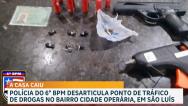 Polícia desarticula ponto de venda de drogas na Cidade Operária, em São Luís