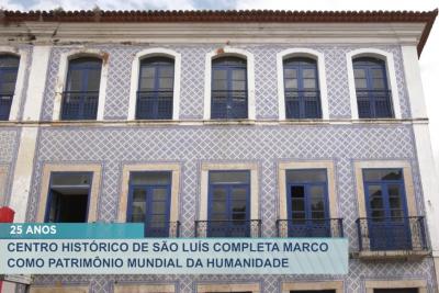 São Luís: Patrimônio Mundial da Humanidade completa 25 anos