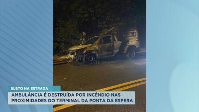 Ambulância pega fogo nas proximidades do Terminal da Ponta da Espera