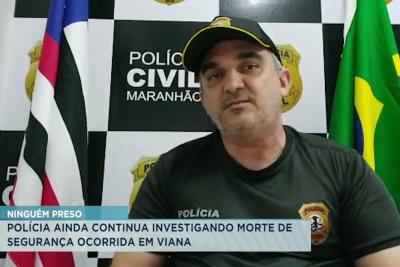 Viana: policia continua investigando assassinato de segurança