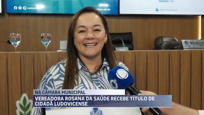 Vereadora Rosana da Saúde recebe título de cidadã ludovicense