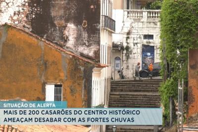 Mais de 200 casarões do Centro Histórico ameaçam desabar com as chuvas