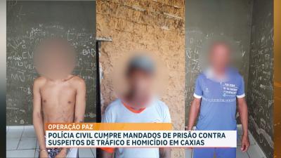 Caxias: Polícia Civil cumpre mandados de prisão contra suspeitos de tráfico e homicídio