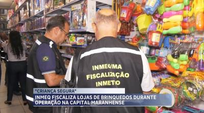 Inmeq-MA fiscaliza itens infantis na operação especial Criança Segura