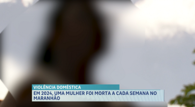Em 2024, uma mulher foi morta a cada semana no Maranhão