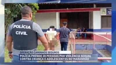 Caminhos Seguros: operação de combate ao abuso sexual infantil resulta em 28 prisões no MA