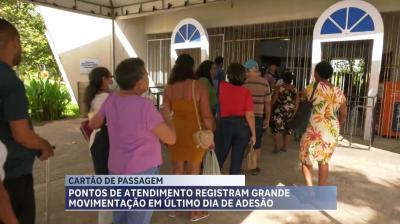 Pontos de atendimento têm grande movimentação no último dia de adesão a nova bilhetagem