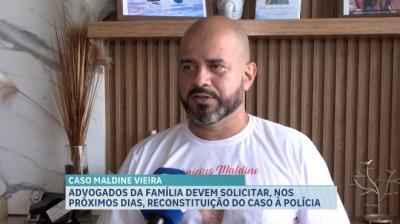 Caso Maldine: família deve solicitar reconstituição do caso à polícia