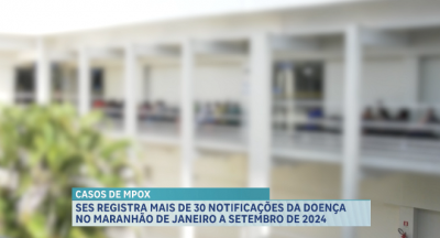 SES registra mais de 30 notificações da MPOX no Maranhão entre janeiro a setembro de 2024