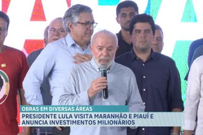 Em São Luís, Lula anuncia pacote de investimentos no Maranhão