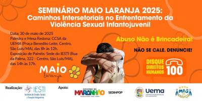 Inscrições abertas para o Seminário Maio Laranja 2025: Caminhos Intersetoriais no Enfrentamento à Violência Sexual Infantojuvenil” organizado pelo IESTI, UEMA e Rede Amiga da Criança