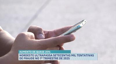 Tentativas de fraude no Nordeste aumentam em 24% no primeiro trimestre de 2025