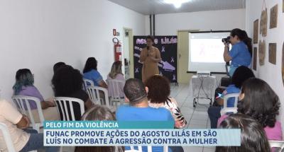 Agosto Lilás: Funac promove ações de combate à agressão contra a mulher em São Luís