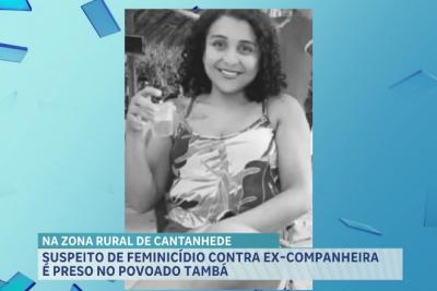 Preso suspeito de feminicídio contra ex-companheira em Cantanhede, no MA