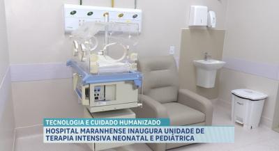 Hospital maranhense inaugura Unidade de Terapia Intensiva neonatal e pediátrica