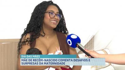 Dia das Mães: mãe de recém-nascido comenta desafios e surpresas da maternidade 