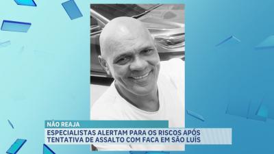 Especialistas alertam para os riscos após tentativa de assalto com faca, em São Luís