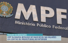 MPF bloqueia repasse de mais de 100 milhões em contas de prefeituras do interior